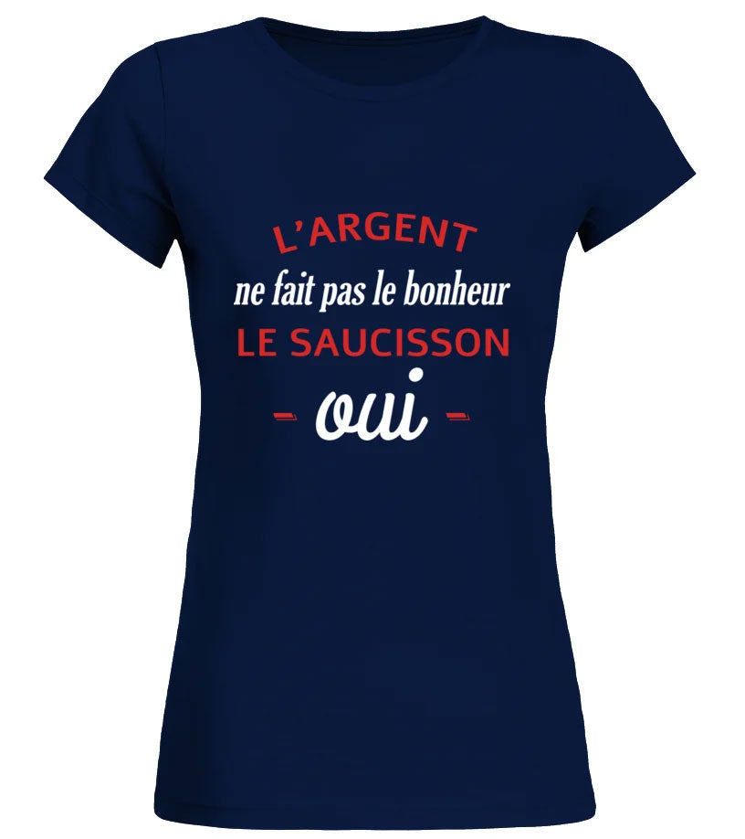 Tee shirt L'argent ne fait pas le bonheur le saucisson oui femme