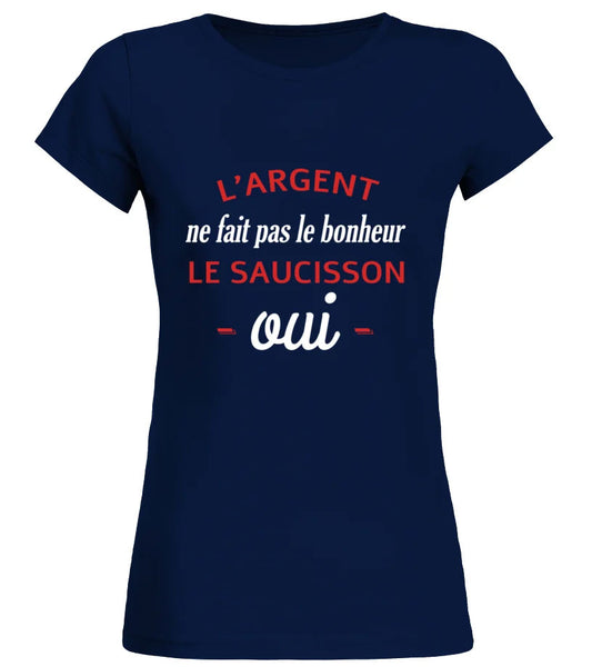 Tee shirt L'argent ne fait pas le bonheur le saucisson oui femme